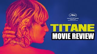 TITANE 2021  As Good As Critics Say It Is  Movie Review [upl. by Kenimod]