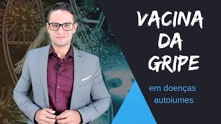 Vacina da Gripe em doenças autoimunes  devo ou não tomar [upl. by Alleen864]