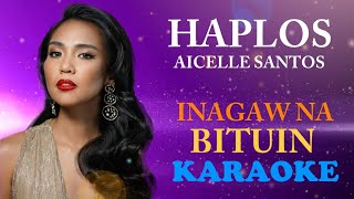 HAPLOS  AICELLE SANTOS KARAOKE  INAGAW NA BITUIN THEME SONG KYLINE ALCANTARA [upl. by Veradi]