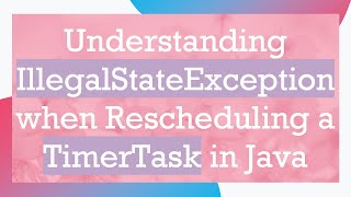 Understanding IllegalStateException when Rescheduling a TimerTask in Java [upl. by Bostow]