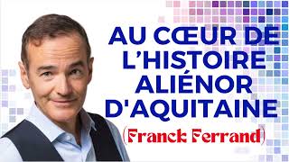 Franck Ferrand Au cœur de l’Histoire Aliénor dAquitaine [upl. by Tannenwald]