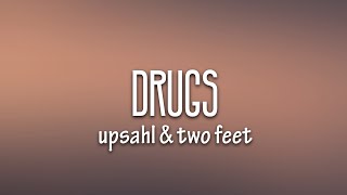 UPSAHL  Drugs Lyrics feat Two Feet [upl. by Merilee]