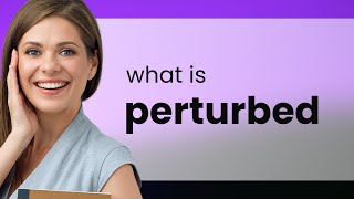 Perturbed  PERTURBED meaning [upl. by Letsou420]