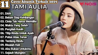 Tami Aulia Cover Full Album  DAN  Cover Akustik Terbaik 20248 [upl. by Lupee615]