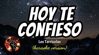 Hoy Te Confieso  Los Terricolas karaoke version [upl. by Lindsy]