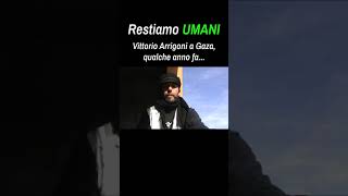 Restiamo UMANI Vittorio Arrigoni a Gaza qualche hanno fa [upl. by Dosh614]