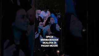 OPICK  DEALOVA LIVE FROM PASAR MUSIK [upl. by Kursh]