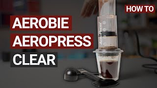 How to Use the Aerobie AeroPress Clear Coffee Maker [upl. by Sitruk]