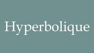 How to Pronounce Hyperbolique Hyperbolic Correctly in French [upl. by Eedna]