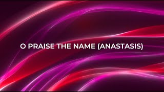 O praise the name Anastasis [upl. by Oiruam]