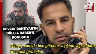 Nevzat Bahtiyarın Oğlu A Habere Konuştu quotGizli Toplantı Yapıp WHATSAPP Grubu Kurdularquot  A Haber [upl. by Reyem]