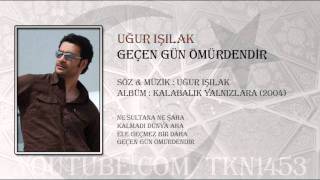 UĞUR IŞILAK  GEÇEN GÜN ÖMÜRDENDİR [upl. by Eatnahc]