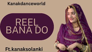 Reel bana do dance ftkanaksolanki  New Rajasthani dance 2024  kanakdanceworld  rajasthani song [upl. by Carmencita]