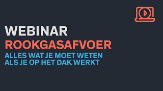 Webinar Rookgasafvoer alles wat je moet weten als je op het dak werkt [upl. by Acireh]