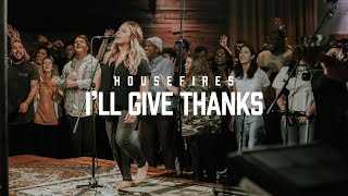 Housefires  Ill Give Thanks  feat Kirby Kaple Official Music Video [upl. by Ayekel]