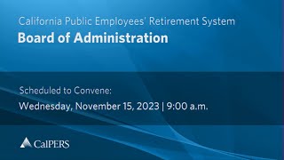 CalPERS Board Meeting  Wednesday November 15 2023 [upl. by Corri]