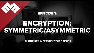 Encryption  Symmetric vs Asymmetric  PKI Episode 3 [upl. by Dumond]