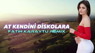 At Kendini Diskolara  Fatih Karaytu Remix Yeni Trend 2023 [upl. by Castro621]