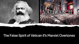 The False Spirit of Vatican IIs Marxist Overtones [upl. by Aneekan]