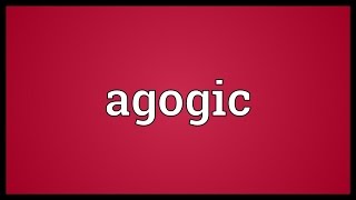 Agogic Meaning [upl. by Kristo]