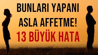 ASLA AFFEDİLMEYECEK 13 BÜYÜK HATA  BUNLARI YAPANI ASLA AFFETME  Kişisel Gelişim Videoları [upl. by Hare315]