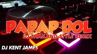 NEW THAILAND STYLE REMIX  PAPAP DOL  DJ KENT JAMES REMIX [upl. by Ydnik]