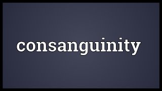 Consanguinity Meaning [upl. by Tik]