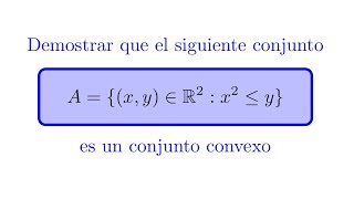 Demostrar que el Conjunto xyx2≤y es Convexo [upl. by Sirret]