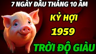 TRỜI THƯƠNG PHẬT ĐỘ NGƯỜI ĂN Ở PHÚC PHẦN TUỔI KỶ HỢI 1959 ĐÚNG 7 NGÀY ĐẦU THÁNG 10 ÂM LỊCH GIÀU SỤ [upl. by Adar]