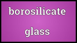 Borosilicate glass Meaning [upl. by Meldon]