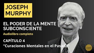 4 Curaciones Mentales en el Pasado  Joseph Murphy  El Poder de la Mente Subconsciente [upl. by Rennug]