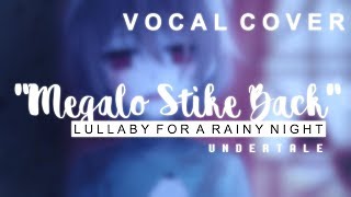 Undertale  Megalo Strike Back Lullaby  Vocal Cover【Meltberry】 [upl. by Ainomar]