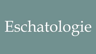 How to Pronounce Eschatologie Eschatology Correctly in French [upl. by Atsahc700]