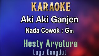 AkiAki Ganjen Karaoke Hesty Aryatura Hesty Klepek Klepek Nada Cowok Gm  House Musik  Dangdut [upl. by Cristoforo]