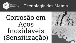 Corrosão em Aços inoxidáveis  Sensitização  Corrosão Intergranular  Aula 70 [upl. by Anton]