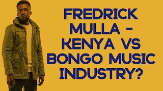 Fredrick Mulla  Kenya Vs Bongo Music Industry [upl. by Pan]