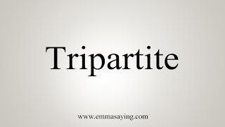 How To Say Tripartite [upl. by Lehctim]