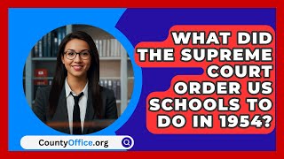 What Did The Supreme Court Order US Schools To Do In 1954  CountyOfficeorg [upl. by Adlay]