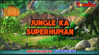 JUNGLE KA SUPERHUMAN  Special Mega Episode  Jungle Book [upl. by Nalo]