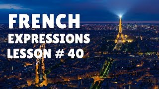 French Expressions with Pronunciation Guide Lesson 40 [upl. by Maltz]