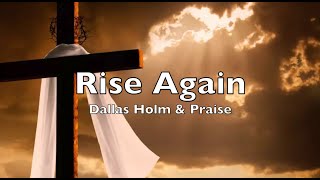 Rise Again lyrics Dallas Holm amp Praise [upl. by Nagud660]