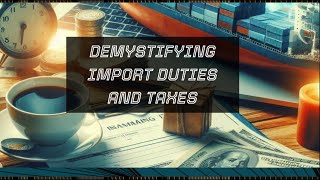 Demystifying Import Duties and Taxes [upl. by Atirehs]