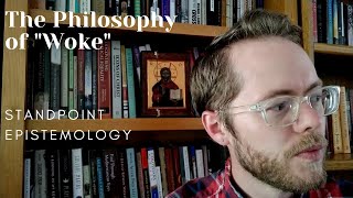 The Philosophy of quotWokequot  Standpoint Epistemology [upl. by Radie]