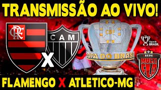 AO VIVO FLAMENGO X ATLÉTICOMG  MARACANÃ  COPA DO BRASIL 2024 TRANSMISSÃO COMPLETA [upl. by Einaoj]