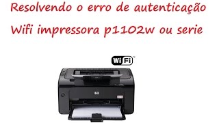 Resolvendo erro de autenticação wifi hp p1102w resetando dados [upl. by Gleda]