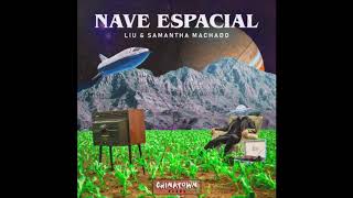 Liu amp Samantha Machado  Nave Espacial Radio Edit [upl. by Fazeli]