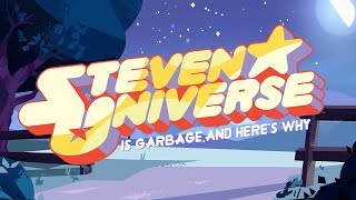 Steven Universe is Garbage and Heres Why [upl. by Annelg380]