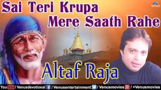 Sai Teri Krupa Mera Saath Rahe  Altaf Raja  Hindi Devotional Songs  Audio Jukebox [upl. by Perlman321]