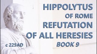 Hippolytus of Rome  Refutation of All Heresies  Book 9  c225 AD [upl. by Enoed]