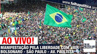 AO VIVO MULTIDÃO NA AVENIDA PAULISTA  MANIFESTAÇÃO PELA LIBERDADE COM JAIR BOLSONARO  SÃO PAULO [upl. by Sarad]